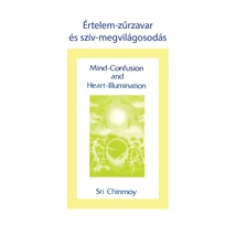 Sri Chinmoy: Értelem-zűrzavar és szív-megvilágosodás Sri Chinmoy: Értelem-zűrzavar és szív-megvilágosodás