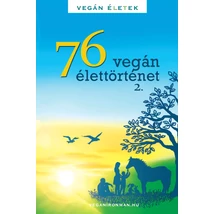 76 vegán élettörténet 2, szerző: Kertész Róbert Tibor - sorsnavishop.hu