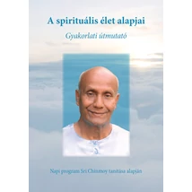 A spirituális élet alapjai - Gyakorlati útmutató A spirituális élet alapjai - Gyakorlati útmutató