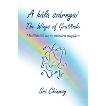 Sri Chinmoy: A hála szárnyai - The Wings of Gratitude Sri Chinmoy: A hála szárnyai - The Wings of Gratitude