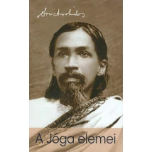 Sri Aurobindo: A jóga elemei Sri Aurobindo: A jóga elemei