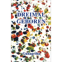 Gunagriha: Dreimal geboren