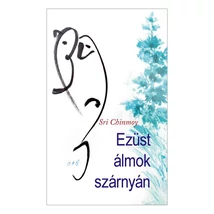 Sri Chinmoy: Ezüst álmok szárnyán Sri Chinmoy: Ezüst álmok szárnyán