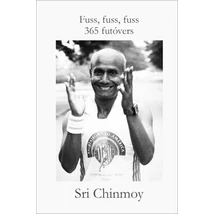 Sri Chinmoy: Fuss, fuss, fuss - 365 futóvers Sri Chinmoy: Fuss, fuss, fuss - 365 futóvers