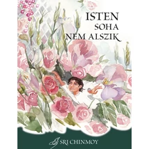 Sri Chinmoy: Isten soha nem alszik - spirituális mesék gyerekeknek Sri Chinmoy: Isten soha nem alszik - spirituális mesék gyerekeknek