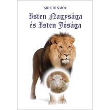 Sri Chinmoy: Isten nagysága és Isten jósága Sri Chinmoy: Isten nagysága és Isten jósága