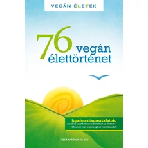 76 vegán élettörténet, szerző: Kertész Róbert Tibor - sorsnavishop.hu