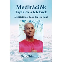Sri Chinmoy: Meditációk: Táplálék a léleknek Sri Chinmoy: Meditációk: Táplálék a léleknek
