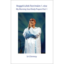 Sri Chinmoy: Reggeli Lélek-Test Imáim I. rész Sri Chinmoy: Reggeli Lélek-Test Imáim I. rész