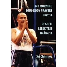 Sri Chinmoy: Reggeli Lélek-Test Imáim 14. rész Sri Chinmoy: Reggeli Lélek-Test Imáim 14. rész