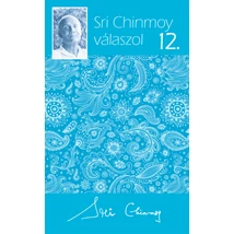 Sri Chinmoy válaszol 12. - Sri Chinmoy könyvek