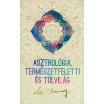 Asztrológia, természetfeletti és túlvilág - Sri Chinmoy könyve Asztrológia, természetfeletti és túlvilág - Sri Chinmoy könyve