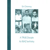 Sri Chinmoy könyv: Az igaz tanítvány