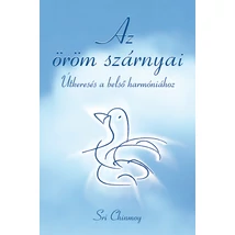 Sri Chinmoy: Az öröm szárnyai Sri Chinmoy: Az öröm szárnyai