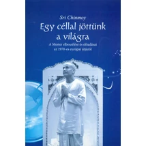 Sri Chinmoy: Egy céllal jöttünk a világra - Sri Chinmoy könyvek Sri Chinmoy: Egy céllal jöttünk a világra - Sri Chinmoy könyvek