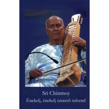 Sri Chinmoy: Énekelj, énekelj szerető szívem!