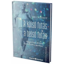 Sri Chinmoy A külső futás és a belső futás Sri Chinmoy A külső futás és a belső futás