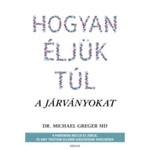 Hogyan éljük túl a járványokat - szerző: Dr. Michael Greger könyve Hogyan éljük túl a járványokat - szerző: Dr. Michael Greger könyve