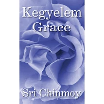 Sri Chinmoy: Kegyelem - Grace Sri Chinmoy: Kegyelem - Grace