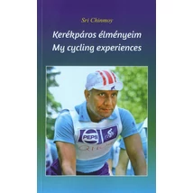 Sri Chinmoy: Kerékpáros élményeim - My cycling experiences - sorsnavishop.hu Sri Chinmoy: Kerékpáros élményeim - My cycling experiences - sorsnavishop.hu