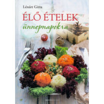 Élő ételek ünnepnapokra, szerző: Lénárt Gitta