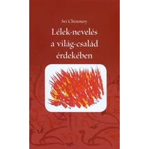Sri Chinmoy: Lélek-nevelés a világ-család érdekében Sri Chinmoy: Lélek-nevelés a világ-család érdekében