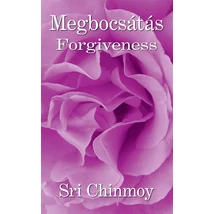 Sri Chinmoy: Megbocsátás Sri Chinmoy: Megbocsátás