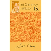 Sri Chinmoy válaszol 15. - Sri Chinmoy könyvek Sri Chinmoy válaszol 15. - Sri Chinmoy könyvek