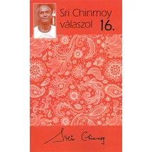Sri Chinmoy válaszol 16. - Sri Chinmoy könyvek Sri Chinmoy válaszol 16. - Sri Chinmoy könyvek