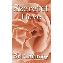 Sri Chinmoy: Szeretet - Love Sri Chinmoy: Szeretet - Love