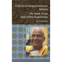 Sri Chinmoy: A tea és kávétapasztalataim könyve - My book of tea and coffee experiences - sorsnavishop.hu Sri Chinmoy: A tea és kávétapasztalataim könyve - My book of tea and coffee experiences - sorsnavishop.hu