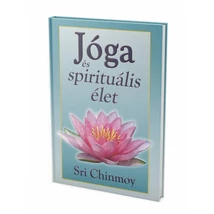 Sri Chinmoy: Jóga és spirituális élet Sri Chinmoy: Jóga és spirituális élet