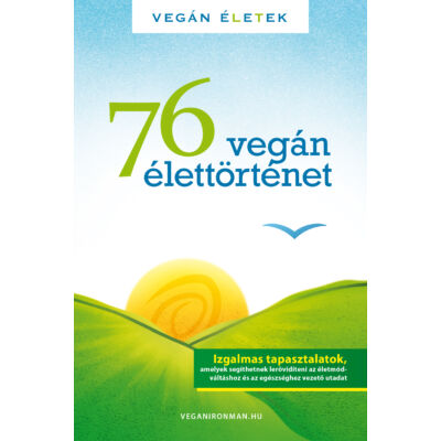 76 vegán élettörténet, szerző: Kertész Róbert Tibor - sorsnavishop.hu