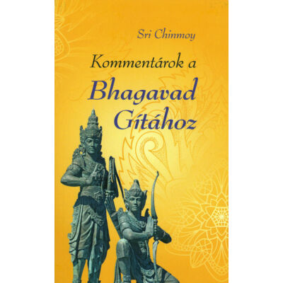 Sri Chinmoy: Kommentárok a Bhagavad Gítához - sorsnavishop.hu
