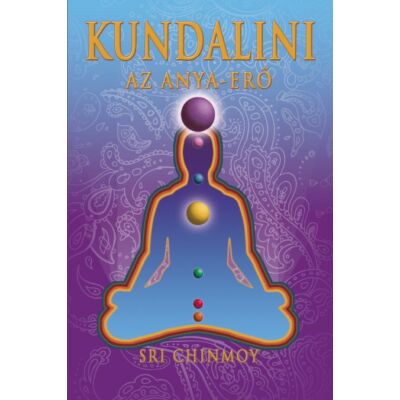 Sri Chinmoy: Kundalini - Az Anya-Erő