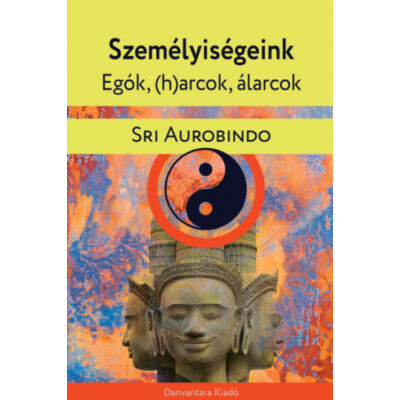 Sri Aurobindo: Személyiségeink - egók (h)arcok, álarcok
