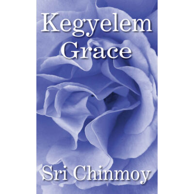 Sri Chinmoy: Kegyelem - Grace