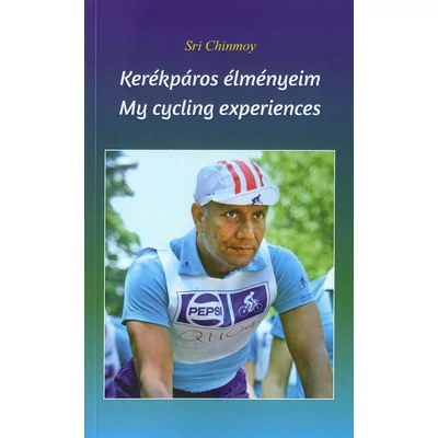 Sri Chinmoy: Kerékpáros élményeim - My cycling experiences - sorsnavishop.hu