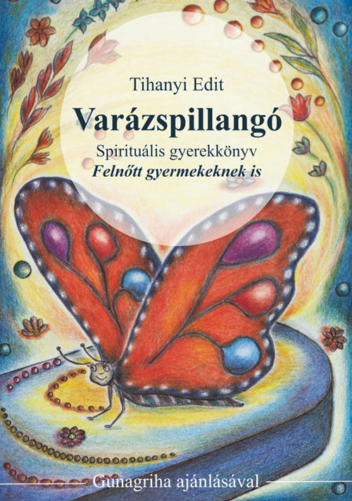 Varázspillangó - szerző: Tihanyi Edit - Összes könyv - sorsnavishop.hu